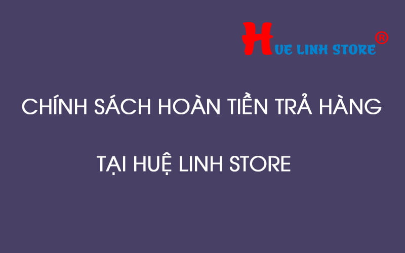 chinh-sach-haon-tra-hue-linh-store