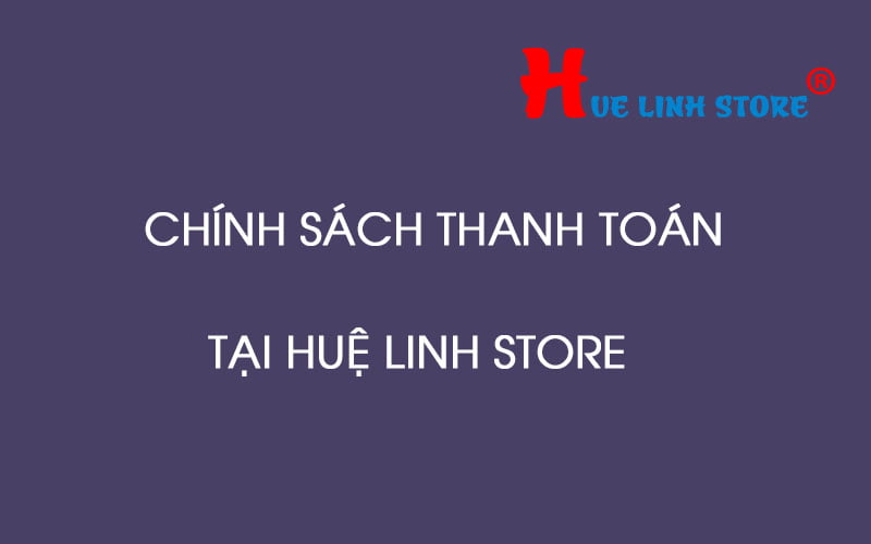 chinh-sach-thanh-toan-hue-linh-store